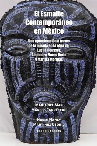 ESMALTE CONTEMPORÁNEO EN MÉXICO, EL | 9786076974810 | MARCOS CARRETERO, MARÍA DEL MAR