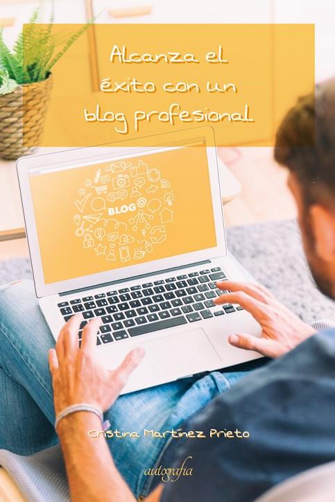 ALCANZA EL ÉXITO CON UN BLOG PROFESIONAL | 9788419198310 | MARTÍNEZ, CRISTINA