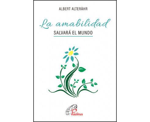 AMABILIDAD SALVARA EL MUNDO, LA | 9788417398842 | ALTENÄHR, ALBERT
