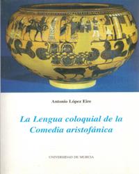 LENGUA COLOQUIAL DE LA COMEDIA ARISTOFÁNICA, LA | 9788476847053 | LÓPEZ EIRE, ANTONIO