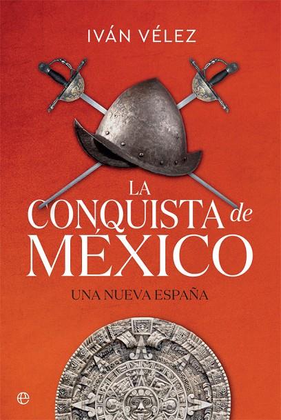CONQUISTA DE MÉXICO, LA | 9788491645283 | VÉLEZ, IVÁN