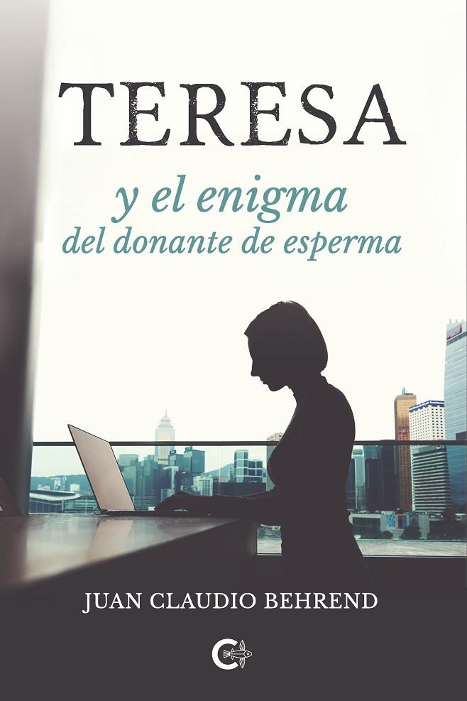 TERESA Y EL ENIGMA DEL DONANTE DE ESPERMA | 9788418203121 | CLAUDIO BEHREND, JUAN