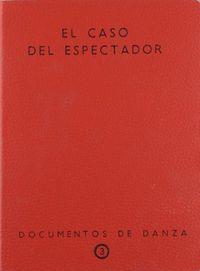CASO DEL ESPECTADOR, EL. DOCUMENTOS DE DANZA Nº 3 | 9788481386868 | JÉREZ QUINTANA, MARÍA