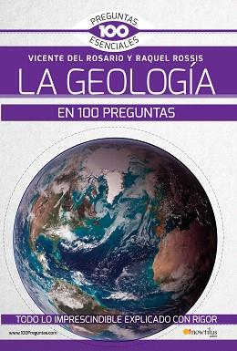 GEOLOGÍA EN 100 PREGUNTAS, LA | 9788499679280 | DEL ROSARIO RABADÁN, VICENTE / ROSSIS ALFONSO, RAQUEL