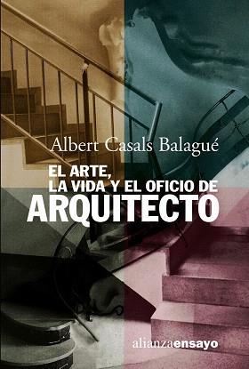 ARTE, LA VIDA Y EL OFICIO DE ARQUITECTO, EL | 9788420667812 | CASALS BALAGUÉ, ALBERTO