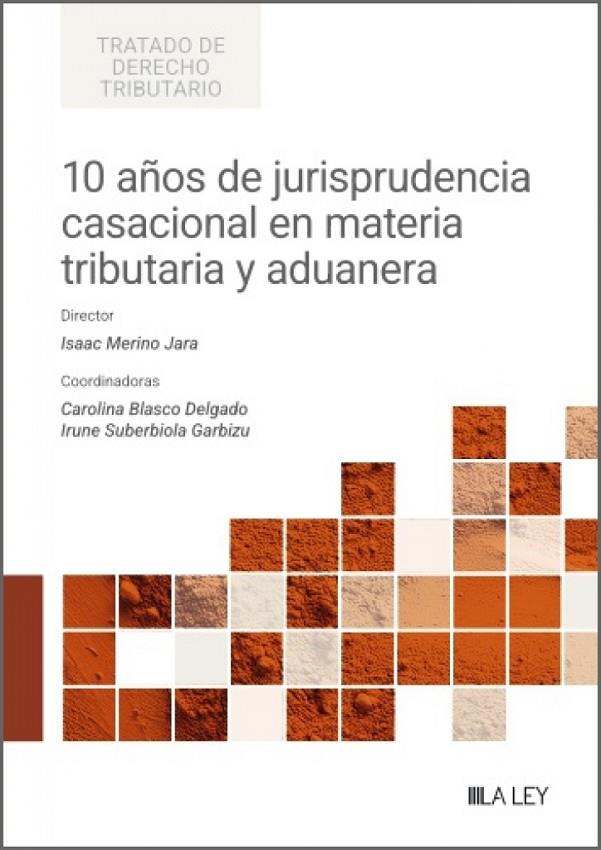 10 AÑOS DE JURISPRUDENCIA CASACIONAL EN MATERIA TRIBUTARIA Y ADUANERA | 9791388078507