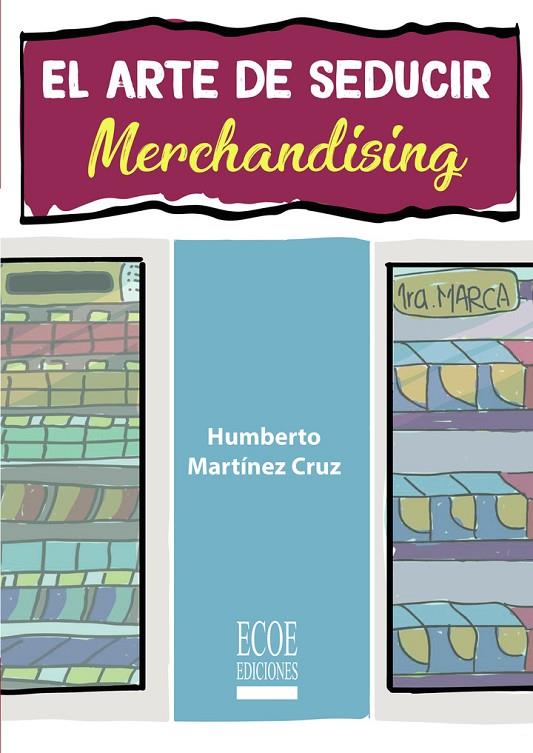 ARTE DE SEDUCIR, EL. MERCHANDISING | 9789587715644 | MARTÍNEZ CRUZ, HUMBERTO