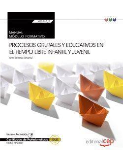MANUAL. PROCESOS GRUPALES Y EDUCATIVOS EN EL TIEMPO LIBRE INFANTIL Y JUVENIL (TRANSVERSAL: MF1867_2). CERTIFICADOS DE PROFESIONALIDAD | 9788468165677 | SILVIA SERRANO SÁNCHEZ