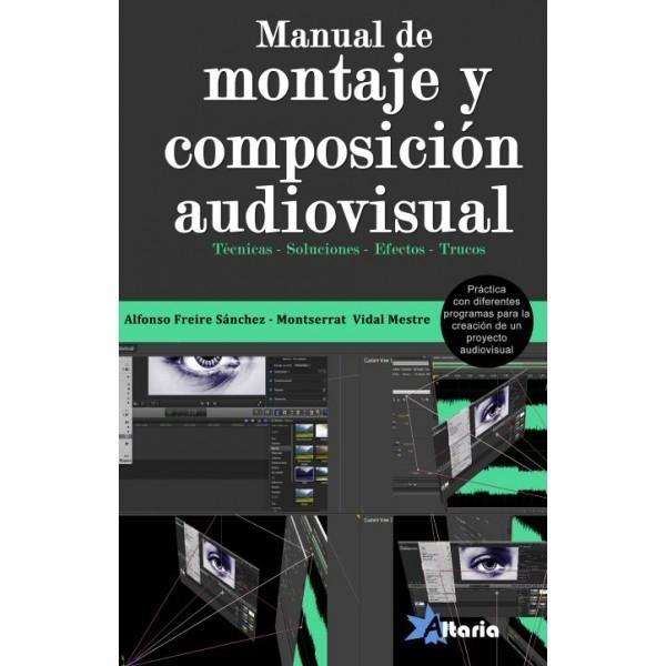 MANUAL DE MONTAJE Y COMPOSICIÓN AUDIOVISUAL | 9788494404962 | FREIRE SÁNCHEZ, ALFONSO / VIDAL MESTRE, MONTSERRAT
