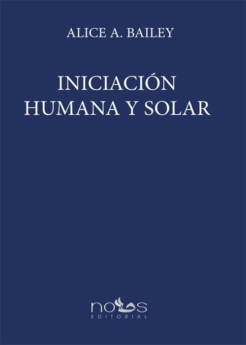 INICIACIÓN HUMANA Y SOLAR | 9788412776508 | BAILEY, ALICE A.