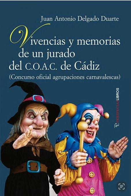 VIVENCIAS Y MEMORIAS DE UN JURADO DEL C.O.A.C. DE CÁDIZ | 9788412587173 | DELGADO DUARTE, JUAN ANTONIO