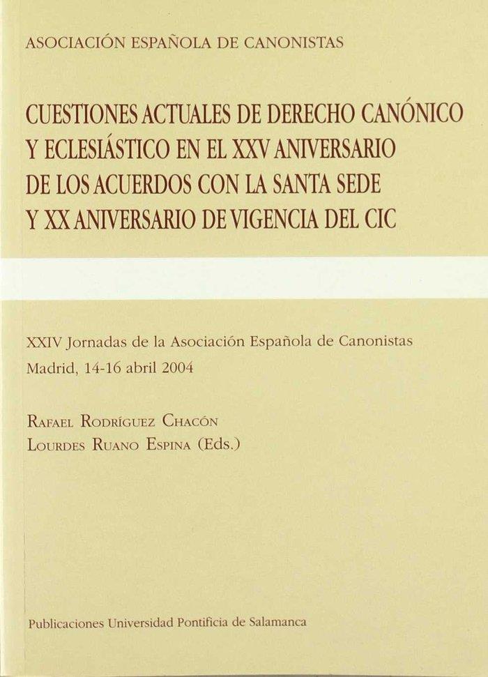 CUESTIONES ACTUALES DE DERECHO CANÓNICO Y ECLESIÁSTICO EN EL XXV ANIVERSARIO DE LOS ACUERDOS CON LA SANTA SEDE Y XX ANIVERSARIO DE VIGENCIA DEL CIC. | 9788472996342 | RODRÍGUEZ CHACÓN, RAFAEL / RUANO ESPINA, LOURDES