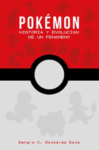 POKÉMON, HISTORIA Y EVOLUCIÓN DE UN FENÓMENO | 9788417389253 | GONZÁLEZ, SERGIO C.