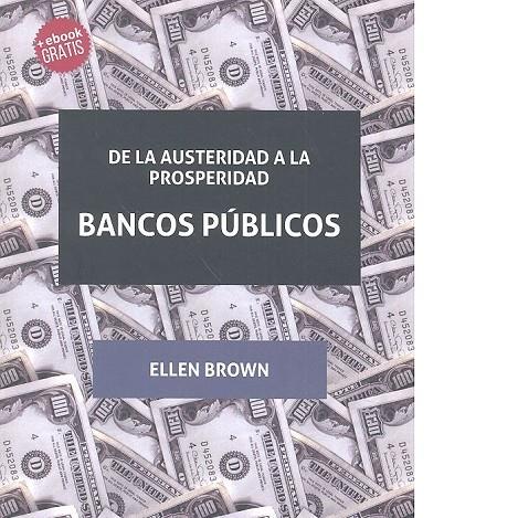 DE LA AUSTERIDAD A LA PROSPERIDAD BANCOS PÚBLICOS | 9788416556175 | BROWN, ELLEN