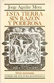 ESTA TIERRA SIN RAZÓN Y PODEROSA | 9789681622619 | AGUILAR MORA, JORGE
