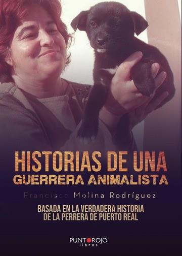 HISTORIAS DE UNA "GUERRERA" ANIMALISTA | 9788418221699 | MOLINA RODRÍGUEZ, FRANCISCO