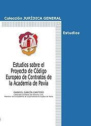 ESTUDIOS SOBRE EL PROYECTO DE CODIGO EUROPEO DE CONTRATOS DE LA ACADEMÍA DE PÁVIA | 9788429015881 | GARCÍA CANTERO, GABRIEL