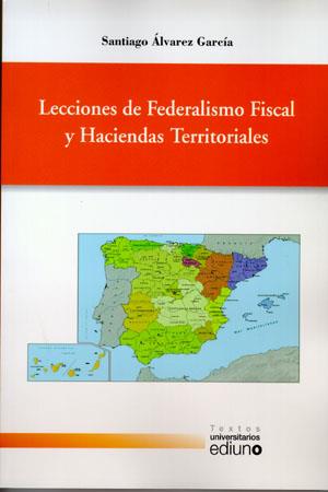 LECCIONES DE FEDERALISMO FISCAL Y HACIENDAS TERRITORIALES | 9788483178096 | ÁLVAREZ GARCÍA, SANTIAGO