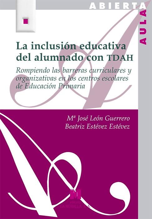 INCLUSIÓN EDUCATIVA DEL ALUMNADO CON TDAH, LA | 9788471338303 | LEÓN GUERRERO, Mª JOSÉ / ESTÉVEZ ESTÉVEZ, BEATRIZ