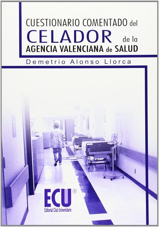 CUESTIONARIO COMENTADO DEL CELADOR DE LA AGENCIA VALENCIANA DE SALUD | 9788499482781 | ALONSO LLORCA, DEMETRIO