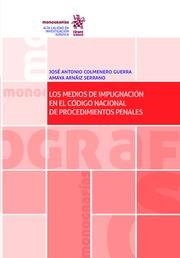 MEDIOS DE IMPUGNACIÓN EN EL CÓDIGO NACIONAL DE PROCEDIMIENTOS PENALES, LOS | 9788491437178 | COLMENERO GUERRA, JOSÉ ANTONIO