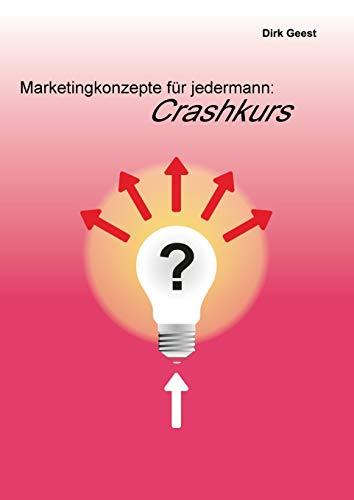 MARKETINGKONZEPTE FÜR JEDERMANN: CRASHKURS | 9783751924856 | GEEST, DIRK