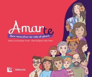 AMARTE : PARA RECONSTRUIR LOS ROLES DE GÉNERO | 9789588988818 | RESTREPO TORRES, MARTA LUCÍA