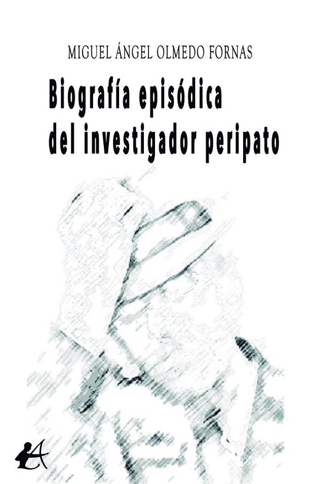 BIOGRAFÍA EPISÓDICA DEL INVESTIGADOR PERIPATO | 9788419439024 | OLMEDO, MIGUEL ANGEL