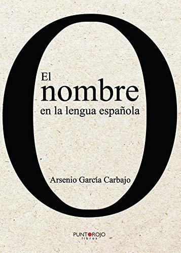 NOMBRE EN LA LENGUA ESPAÑOLA, EL | 9788417768393 | GARCÍA CARBAJO, ARSENIO
