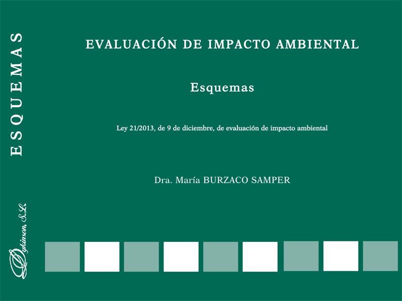 EVALUACIÓN DE IMPACTO AMBIENTAL. ESQUEMAS. LEY 21/2013, DE 9 DE DICIEMBRE, DE EVALUACIÓN DE IMPACTO AMBIENTAL | 9788490317976 | BURZACO SAMPER, MARÍA