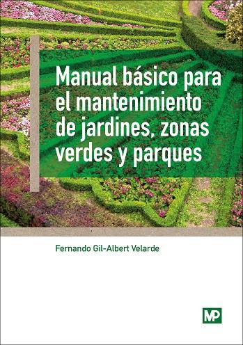 MANUAL BÁSICO PARA EL MANTENIMIENTO DE JARDINES, ZONAS VERDES Y PARQUES | 9788484767183 | GIL-ALBERT VELARDE, FERNANDO