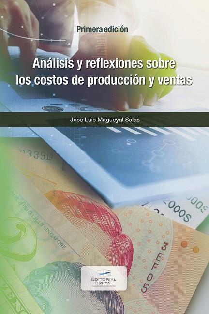 ANÁLISIS Y REFLEXIONES SOBRE LOS COSTOS DE PRODUCCIÓN Y VENTAS | 9786075016092 | MAGUEYAL SALAS, JOSÉ LUIS