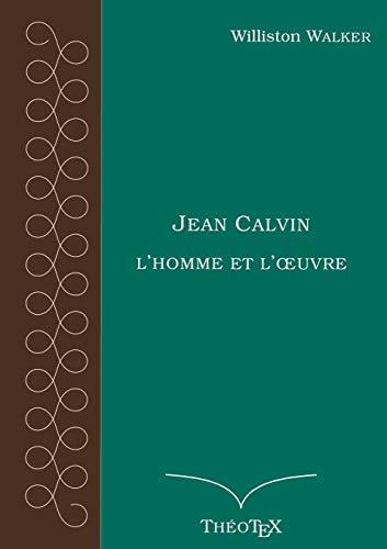 JEAN CALVIN, L'HOMME ET L'OEUVRE | 9782322191000 | WALKER, WILLISTON