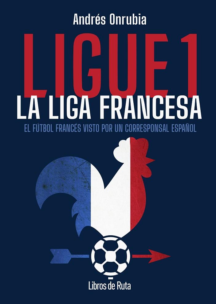 LIGUE 1. LA LIGA FRANCESA | 9791387955168 | ONRUBIA RAMÓS, ANDRÉS