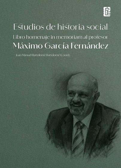 ESTUDIOS DE HISTORIA SOCIAL. LIBRO HOMENAJE IN MEMORIAM AL PROFESOR MÁXIMO GARCÍA FERNÁNDEZ | 9791387583422 | BARTOLOMÉ BARTOLOMÉ, JUAN MANUEL