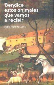 BENDICE ESTOS ANIMALES QUE VAMOS A RECIBIR | 9788497048521 | MONTESERÍN CORRALES, JOSÉ EMILIO