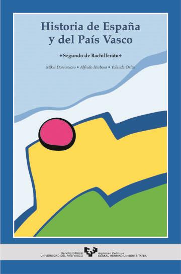 HISTORIA DE ESPAÑA Y DEL PAÍS VASCO. SEGUNDO DE BACHILLERATO | 9788483730812 | DORRONSORO DORRONSORO, MIKEL / HERBOSA LÓPEZ, ALFREDO / ORIVE ECHAVE, YOLANDA