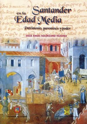 SANTANDER EN LA EDAD MEDIA. PATRIMONIO, PARENTESCO Y PODER | 9788481022902 | SOLÓZANO TELECHEA, JESÚS ÁNGEL