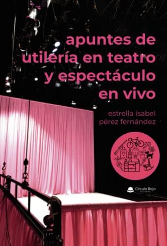 APUNTES DE UTILERÍA EN TEATRO Y ESPECTÁCULO EN VIVO | 9788411377874 | PÉREZ FERNÁNDEZ, ESTRELLA ISABEL