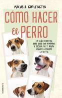 CÓMO HACER EL PERRO | 9788416700608 | GUAUFINGTON, MAXWELL
