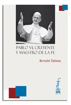 PABLO VI, CREYENTE Y MAESTRO DE LA FE | 9788498057508 | DALMAU RIBALTA, BERNABÉ