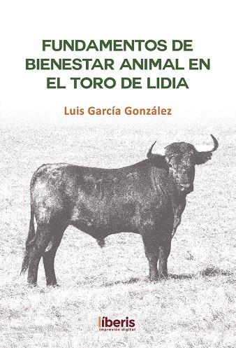 FUNDAMENTOS DE BIENESTAR ANIMAL EN EL TORO DE LIDIA | 9788418401572 | GARCÍA GONZÁLEZ, LUIS