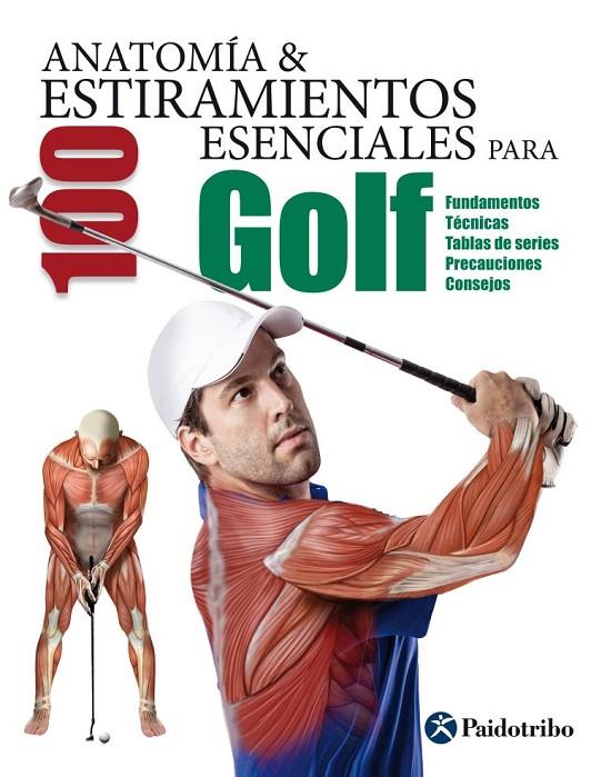 ANATOMÍA Y 100 ESTIRAMIENTOS ESENCIALES PARA GOLF | 9788499106380 | SEIJAS ALBIR, GUILLERMO