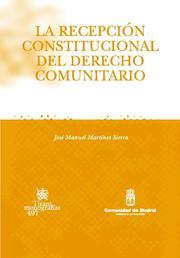 RECEPCIÓN CONSTITUCIONAL DEL DERECHO COMUNITARIO, LA | 9788484568889 | MARTÍNEZ SIERRA, JOSÉ MANUEL