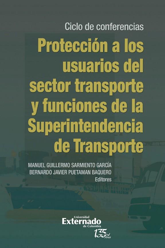 PROTECCIÓN A LOS USUARIOS DEL SECTOR TRANSPORTE Y FUNCIONES DE LA SUPERINTENDENCIA DE TRANSPORTE | 9789587907230 | SARMIENTO GARCÍA, MANUEL GUILLERMO
