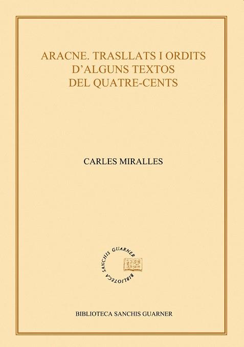 ARACNE. TRASLLATS I ORDITS D'ALGUNS TEXTOS DEL QUATRE-CENTS | 9788498834925 | MIRALLES I SOLÀ, CARLES