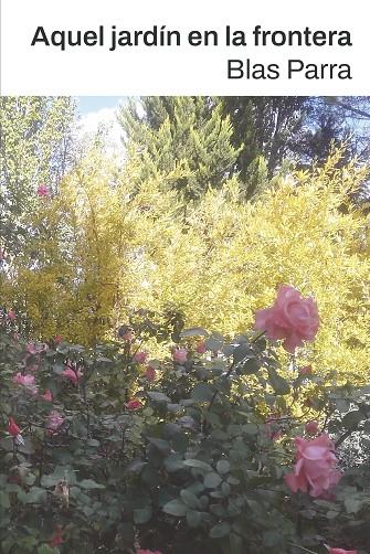 AQUEL JARDÍN EN LA FRONTERA | 9788494945496 | PARRA DIAZ, BLAS