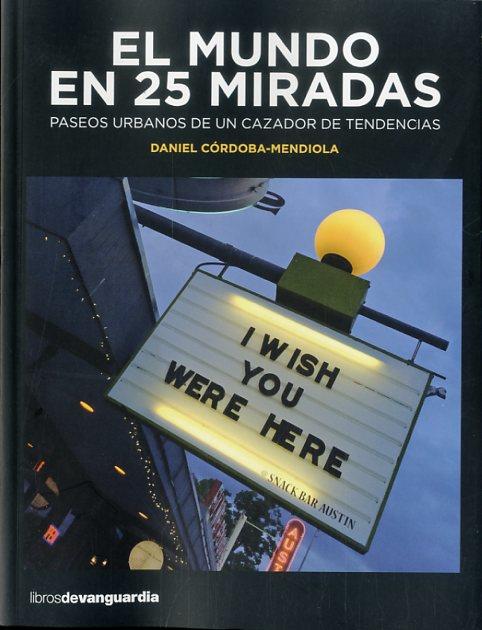 MUNDO EN 25 MIRADAS, EL | 9788416372010 | CÓRDOBA-MENDIOLA, DANIEL