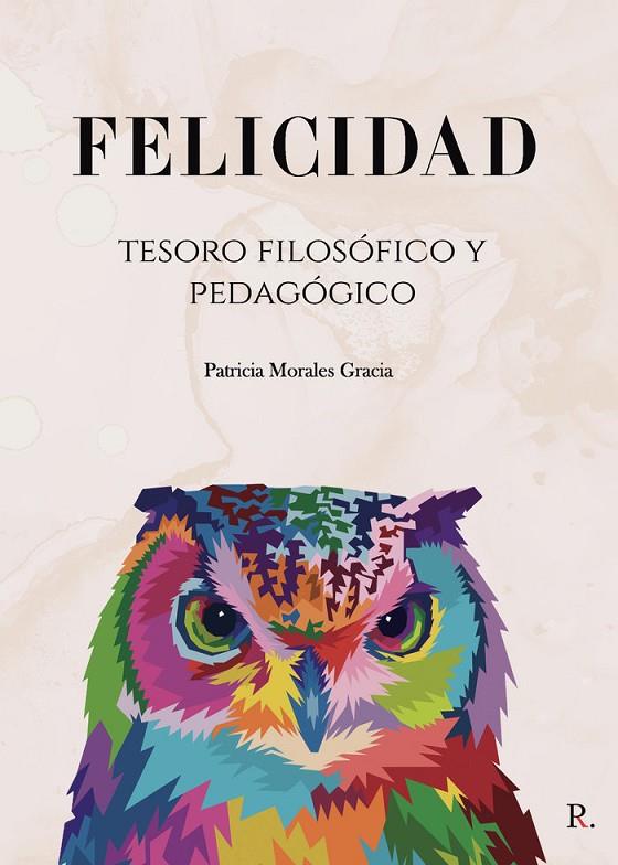 FELICIDAD : TESORO FILOSÓFICO Y PEDAGÓGICO | 9788418990243 | MORALES GRACIA, PATRICIA