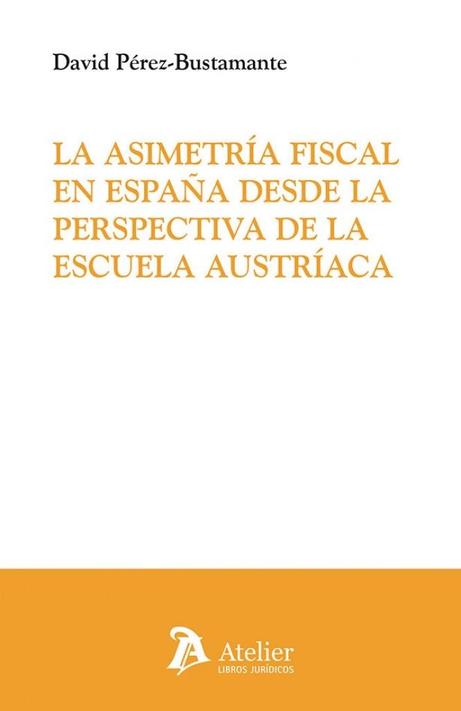ASIMETRIA FISCAL EN ESPAÑA DESDE LA PERSPECTIVA DE LA ESCUELA AUSTRÍACA | 9791388096006 | DAVID PÉREZ-BUSTAMANTE